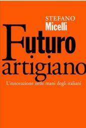 Copertina del libro Futuro artigiano di Stefano Micelli. Innovazione italiana.